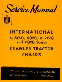 Service Manual for International 6, 6 (61), 6 (62), 9, 9 (91), and 9 (92) Series Crawler Tractor