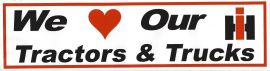 Bumper Sticker - "We Love Our IH Tractors & Trucks"