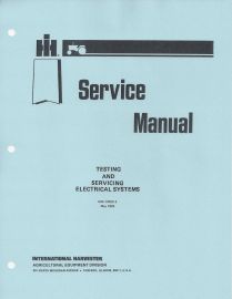 Service Manual for Testing and Servicing Electrical Systems Used on International Tractors