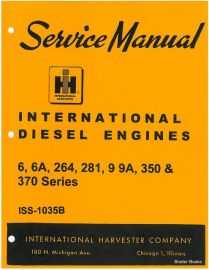 Service Manual for International 4-cylinder Diesel Engine  6, 6A, 264, 281, 9, 9A, 350 and 370 Serie